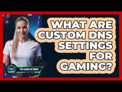 What Are Custom DNS Settings For Gaming?