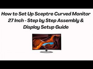 How to Set Up Sceptre Curved Monitor 27 Inch - Step by Step Assembly & Display Setup Guide