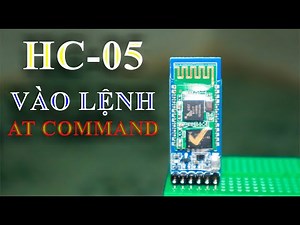Arduino | Vào lệnh AT Command cấu hình Bluetooth HC-05
