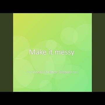 Make it messy