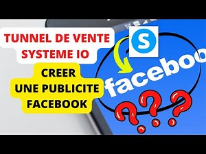 CREER UNE PUBLICITE FACEBOOK - Tunnel système.io.