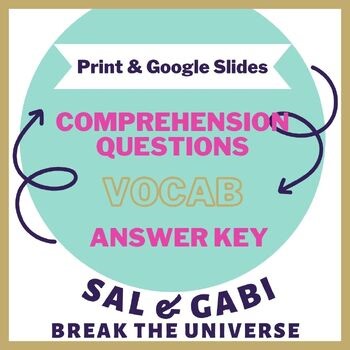 Sal & Gabi Break the Universe –Comp & Vocab | Print   Google Slides w Answer Key