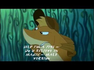 Help I'm a fish- Do U believe in magic( male version)