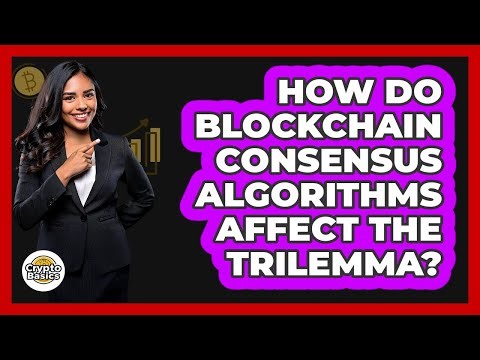 How Do Blockchain Consensus Algorithms Affect The Trilemma? - CryptoBasics360.com