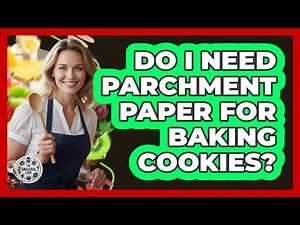 Do I Need Parchment Paper For Baking Cookies?