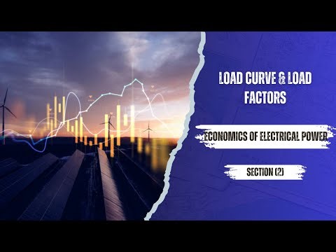 Economics of Electrical Power Section(2): Load Curve & Load Factors