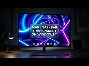 How to Make Your Windows 11 Taskbar Transparent in Minutes