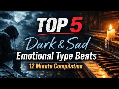 Top 5 Dark & Sad Emotional Type Beats | 12 Minute Compilation