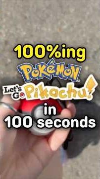 100%ing Pokemon Let's Go Pikachu In 100 Seconds