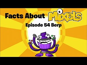 Facts About Mixels Episode 54 Berp