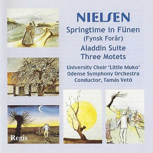 Nielsen, University Choir 'Little Muko', Odense Symphony Orchestra, Tamás Vetö - Springtime In Fünen (Fynsk Forår) / Aladdin Suite / Three Motets