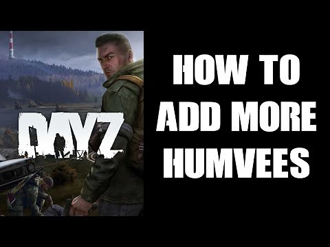 How To Add More (& Complete) M1025 Humvee Spawns To DayZ Community Server, PC, PlayStation Xbox