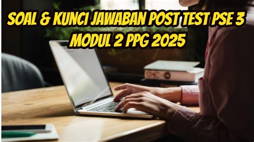 Soal & Kunci Jawaban Post Test PSE 3 Modul 2 PPG 2025, Jika Jadi Pak Andi, Bagaimana Menyikapi Anak? - Tribunnewsmaker.com