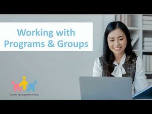 Case Management Software Tutorial: Working with Programs and Groups in Case Management Hub System