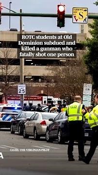ROTC students at Old Dominion subdued and killed a gunman who fatally shot one person