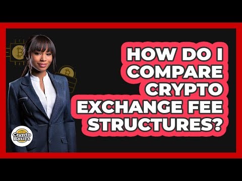 How Do I Compare Crypto Exchange Fee Structures?