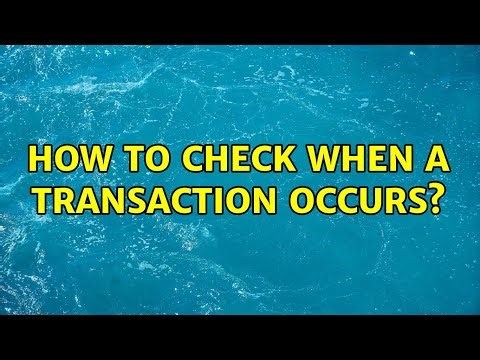 How to check when a transaction occurs?