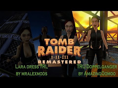 Tomb Raider 1-3 Remastered: Modding Showcase-Lara Dress TRL & TRU Doppelganger Mod