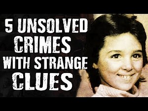 5 UNSOLVED CRIMES with STRANGE CLUES