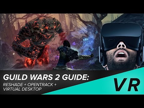 How to play GW2 in VR - Guild Wars 2 Virtual Reality Guide