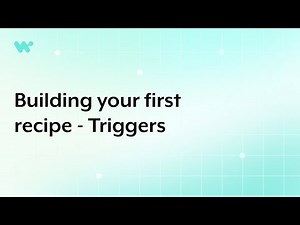 Building your first recipe – Triggers