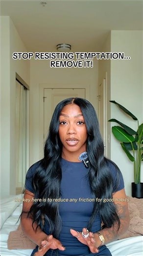 Remove all friction! Your environment should make habits easy!