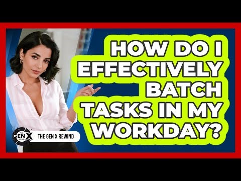 How Do I Effectively Batch Tasks In My Workday?