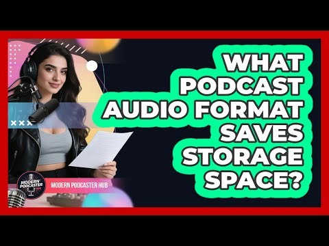 What Podcast Audio Format Saves Storage Space? - Modern Podcaster Hub