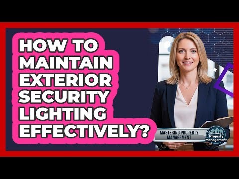 How To Maintain Exterior Security Lighting Effectively?