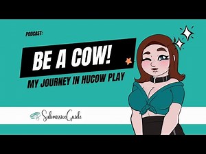 [Podcast] Be a Cow! My Journey Into Hucow Play | Submissive Guide