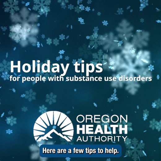 The holidays can be a challenging time for people with substance use disorders. Here are some tips to make the season safer and brighter. Remember you are not alone - help is available. If you or someone you know is struggling with their mental health, help is always available. 988 provides a 24/7 connection to confidential support. Call or text 988 or chat at 988lifeline.org. | Oregon Health Authority