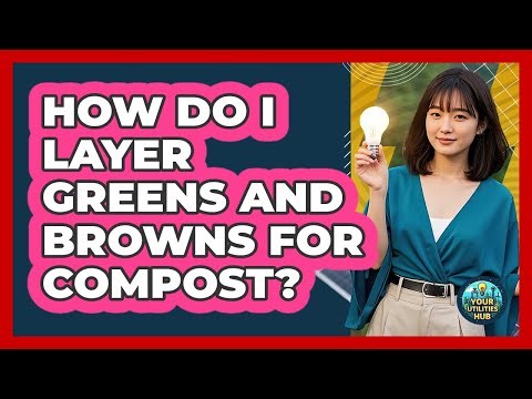 How Do I Layer Greens and Browns for Compost?
