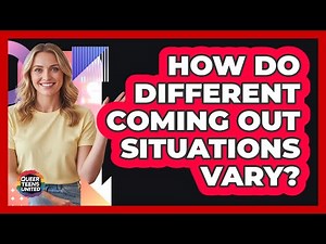 How Do Different Coming Out Situations Vary?