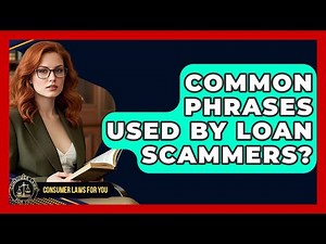 Common Phrases Used By Loan Scammers? - Consumer Laws For You
