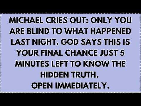 ♾️ MICHAEL CRIES OUT: ONLY YOU ARE BLIND TO WHAT HAPPENED LAST NIGHT. GOD SAYS THIS IS YOUR FINAL...