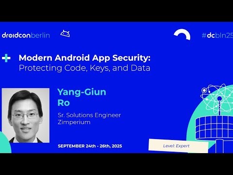 Modern Android App Security: Protecting Code, Keys, and Data - Yang-Giun Ro | droidcon Berlin 2025