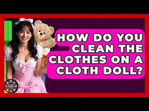 How Do You Clean The Clothes On A Cloth Doll? - Collectible Dolls and Toys