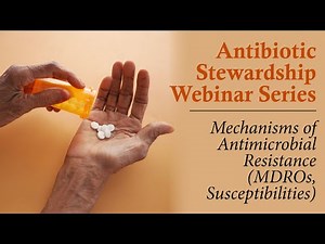 Antibiotic Stewardship Webinar Series: Mechanisms of Antimicrobial Resistance