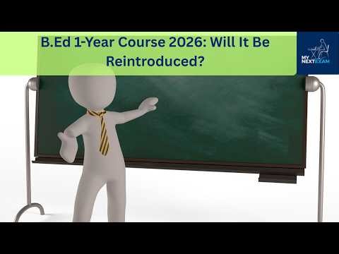 B.Ed 1-Year Course 2026: Will It Be Reintroduced?