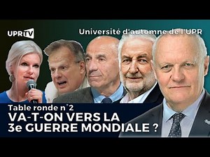 Université d'automne 2022 de l'UPR - Table ronde n°2, va-t-on vers la 3e guerre mondiale ?