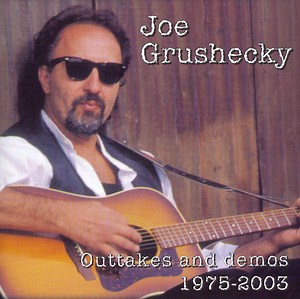 Joe Grushecky - Outtakes And Demos 1975-2003