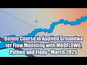 Online Course Intro: Applied Groundwater Flow Modeling with MODFLOW6, Python and Flopy - March 2025