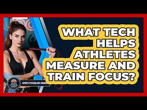 What Tech Helps Athletes Measure And Train Focus? - Sport Psychology Insights