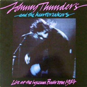 Johnny Thunders And The Heartbreakers - Live At The Lyceum Ballroom 1984