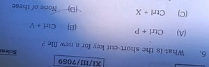 XI/III/7059What is the short-cut key for a new file ?(A) Ctrl... | Filo