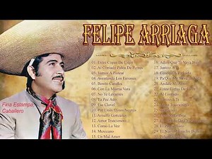 FELIPE ARRIAGA EXITOS SUS MEJORES CANCIONE 30 GRANDES EXITOS DE FELIPE ARRIAGA VIEJITAS PERO BONITAS
