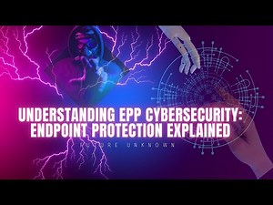 Understanding EPP Cybersecurity: Endpoint Protection Explained