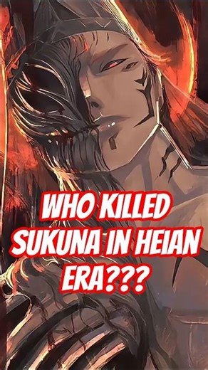 Who killed Sukuna in Heian Era???