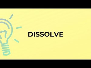 What is the meaning of the word DISSOLVE?