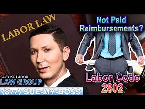 Not Getting Paid Reimbursements? -- California Labor Code 2802 Violations